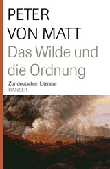 Das Wilde und die Ordnung - Peter von Matt