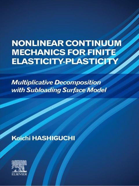 Nonlinear Continuum Mechanics for Finite Elasticity-Plasticity -  Koichi Hashiguchi