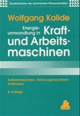 Energieumwandlung in Kraft- und Arbeitsmaschinen - Wolfgang Kalide