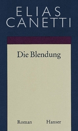 Gesammelte Werke Band 1: Die Blendung - Elias Canetti