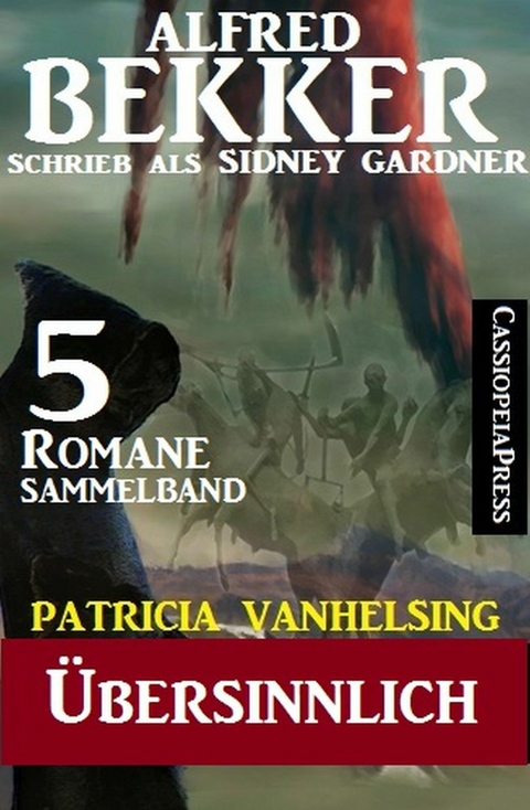 Patricia Vanhelsing Sammelband 5 Romane: &Uuml;bersinnlich - Alfred Bekker