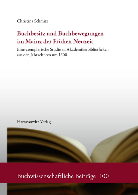 Buchbesitz und Buchbewegungen im Mainz der Fr&uuml;hen Neuzeit -  Christina Schmitz