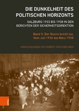 Die Dunkelheit des politischen Horizonts. Salzburg 1933 bis 1938 in den Berichten der Sicherheitsdirektion - 