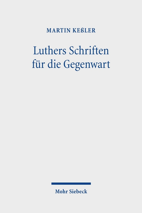 Luthers Schriften f&uuml;r die Gegenwart -  Martin Ke&szlig;ler