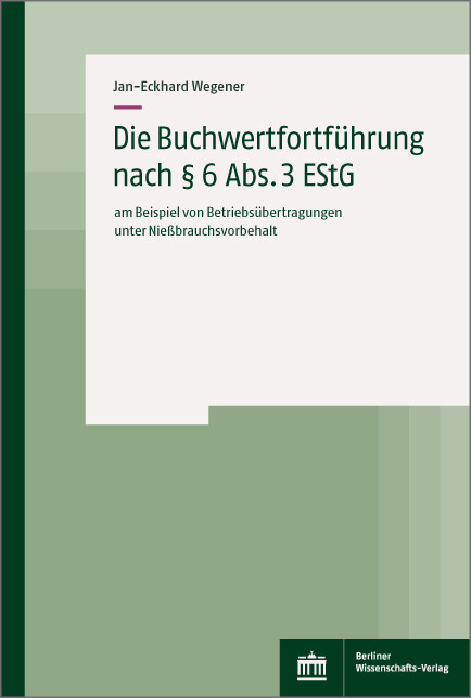 Die Buchwertfortf&uuml;hrung nach &sect; 6 Abs. 3 EStG -  Jan-Eckhard Wegener