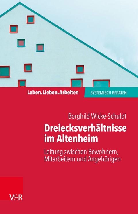 Dreiecksverh&auml;ltnisse im Altenheim - Leitung zwischen Bewohnern, Mitarbeitern und Angeh&ouml;rigen -  Borghild Wicke-Schuldt
