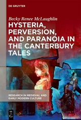 Hysteria, Perversion, and Paranoia in &ldquo;The Canterbury Tales&rdquo; - Becky Renee McLaughlin