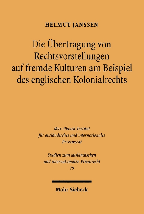 Die &Uuml;bertragung von Rechtsvorstellungen auf fremde Kulturen am Beispiel des englischen Kolonialrechts -  Helmut Janssen
