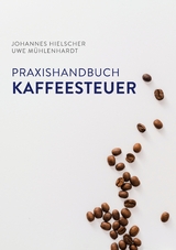 Praxishandbuch Kaffeesteuer - Johannes Hielscher, Uwe M&uuml;hlenhardt
