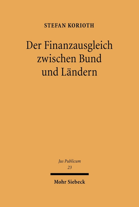Der Finanzausgleich zwischen Bund und L&auml;ndern -  Stefan Korioth