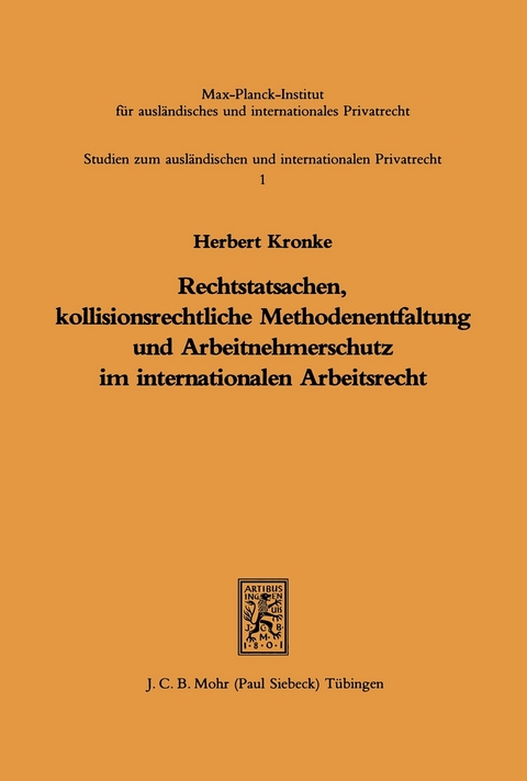 Rechtstatsachen, kollisionsrechtliche Methodenentfaltung und Arbeitnehmerschutz im internationalen Arbeitsrecht -  Herbert Kronke