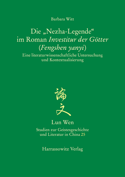Die 'Nezha-Legende' im Roman Investitur der G&ouml;tter (Fengshen yanyi) -  Barbara Witt