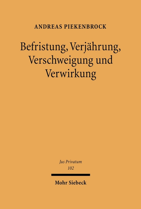 Befristung, Verjährung, Verschweigung und Verwirkung -  Andreas Piekenbrock