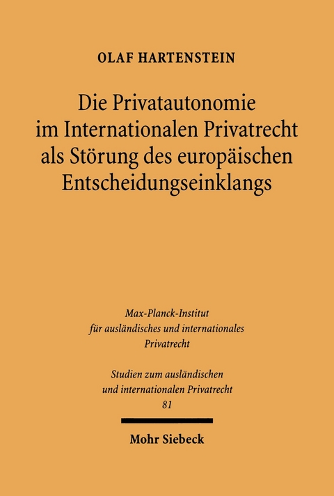 Die Privatautonomie im Internationalen Privatrecht als St&ouml;rung des europ&auml;ischen Entscheidungseinklangs -  Olaf Hartenstein