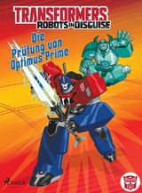 Transformers &ndash; Robots in Disguise -   Die Pr&uuml;fung von Optimus Prime - John Sazaklis, Steve Foxe