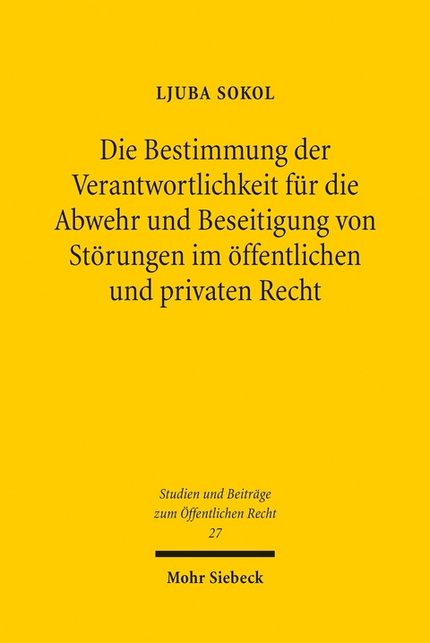 Die Bestimmung der Verantwortlichkeit f&uuml;r die Abwehr und Beseitigung von St&ouml;rungen im &ouml;ffentlichen und privaten Recht -  Ljuba Sokol