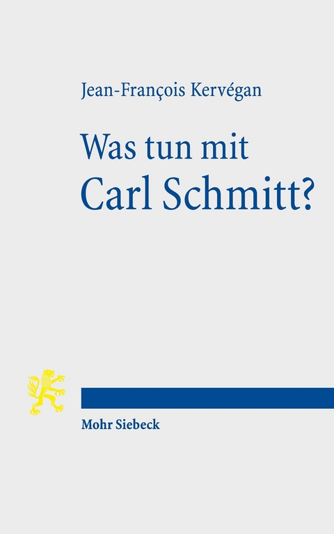 Was tun mit Carl Schmitt? -  Jean-Fran&ccedil;ois Kerv&eacute;gan