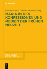 Maria in den Konfessionen und Medien der Fr&uuml;hen Neuzeit - 