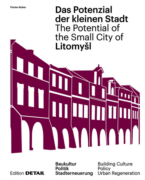Litomy?l. Das Potenzial der kleinen Stadt - Litomy?l. The Potential of the Small City -  Florian Aicher