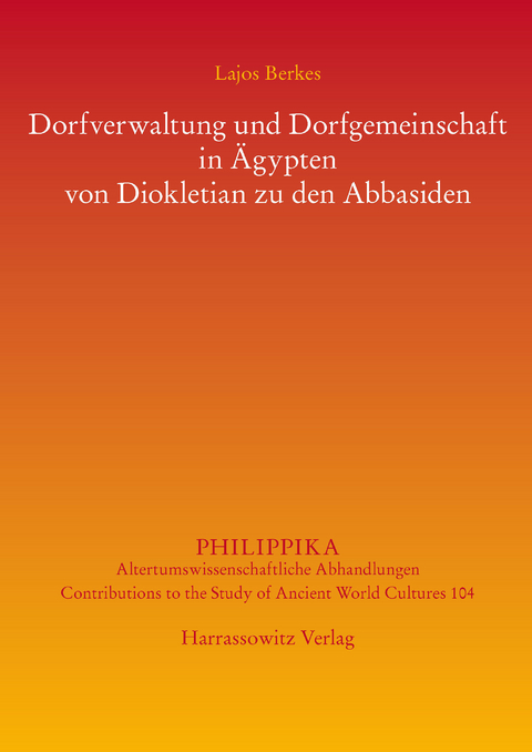 Dorfverwaltung und Dorfgemeinschaft in &Auml;gypten von Diokletian zu den Abbasiden -  Lajos Berkes