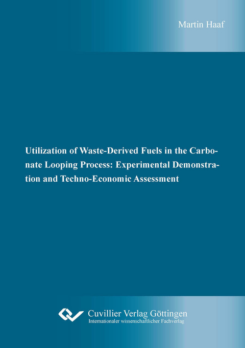 Utilization of Waste-Derived Fuels in the Carbonate Looping Process: Experimental Demonstration and Techno-Economic Assessment -  Martin Haaf