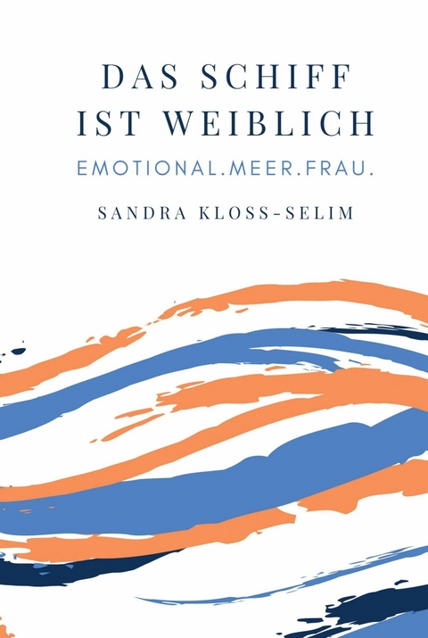 Das Schiff ist weiblich -  Sandra Kloss-Selim,  Conny Pfeiffenberger,  Uta Rickert,  Tanja Merkl,  Beatrix Westphal,  Eva St&ouml;rmer