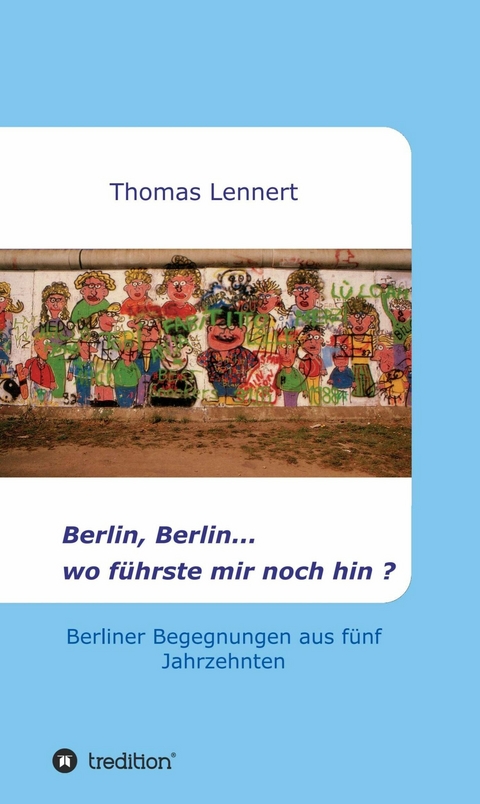 Berlin, Berlin...wo f&uuml;hrste mir noch hin -  Thomas Lennert