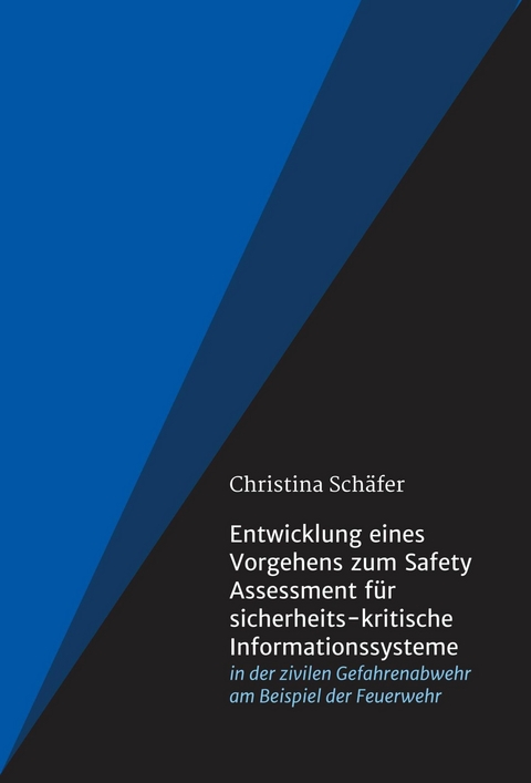 Entwicklung eines Vorgehens zum Safety Assessment f&uuml;r sicherheits-kritische Informationssysteme -  Christina Sch&auml;fer