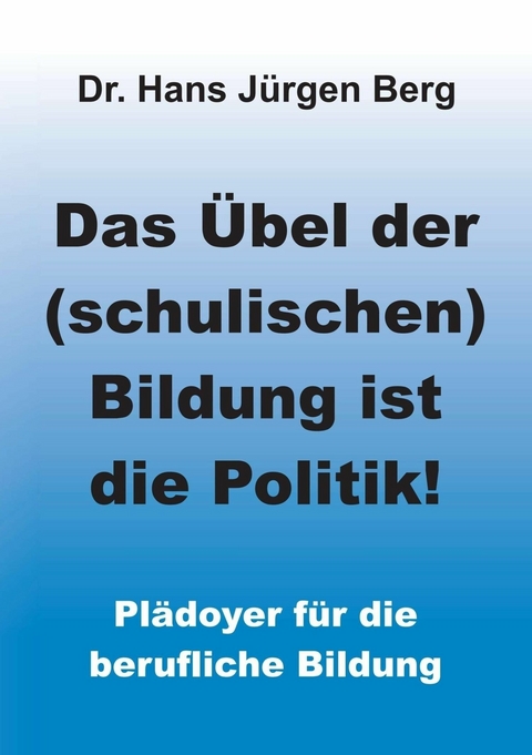 Das &Uuml;bel der (schulischen) Bildung ist die Politik! -  Dr. Hans J&uuml;rgen Berg