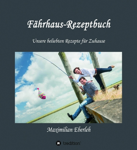 F&auml;hrhaus-Rezeptbuch - Maximilian Eberleh