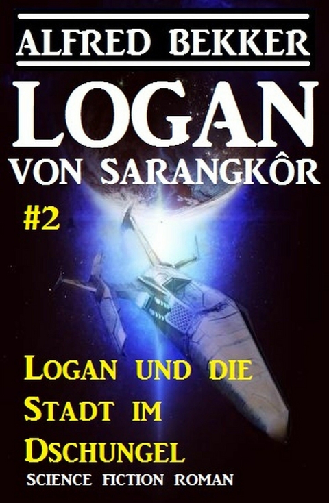 Logan von Sarangk&ocirc;r #2 - Logan und die Stadt im Dschungel - Alfred Bekker