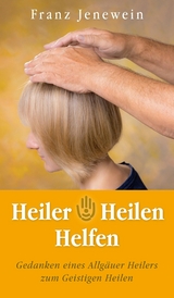 Heiler - Heilen - Helfen -  Franz Jenewein