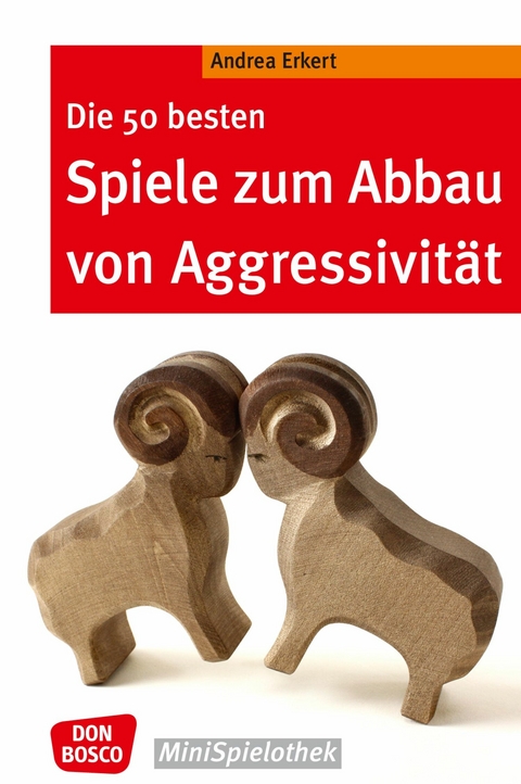 Die 50 besten Spiele zum Abbau von Aggressivit&auml;t - eBook - Andrea Erkert