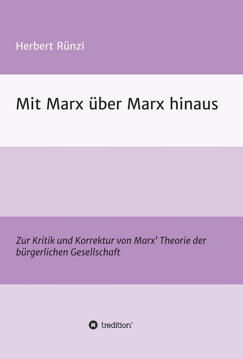 Mit Marx &uuml;ber Marx hinaus -  Herbert R&uuml;nzi