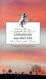 Liebesbriefe aus alter Zeit -  Brigitta Moser
