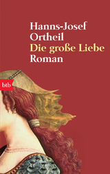 Die gro&szlig;e Liebe - Hanns-Josef Ortheil