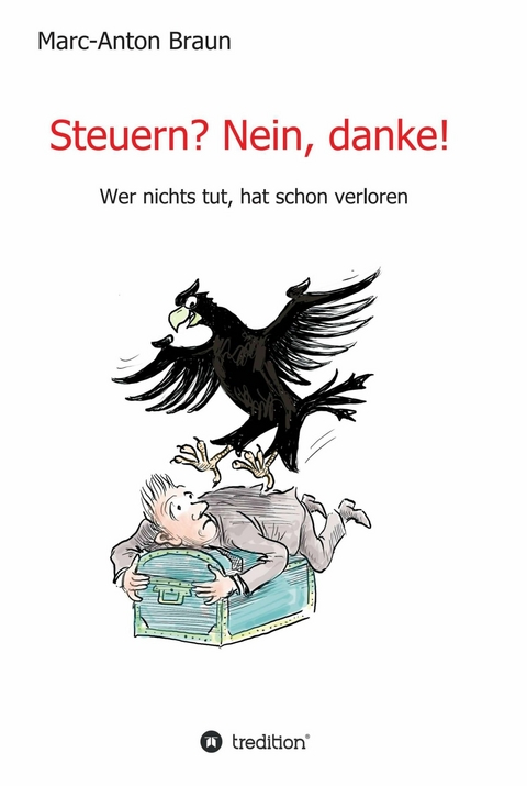 Steuern? Nein, danke! -  Marc-Anton Braun