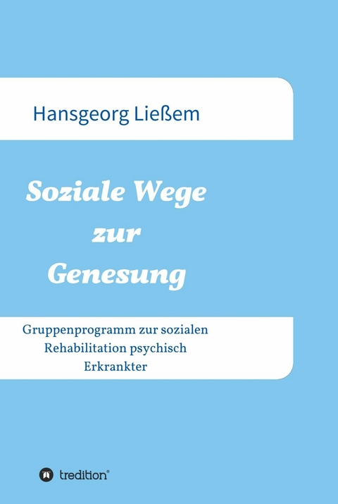 Soziale Wege zur Genesung -  Hansgeorg Lie&szlig;em