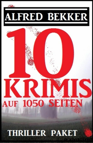 Thriller Paket: Zehn Alfred Bekker Krimis auf 1052 Seiten