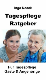 Tagespflege Ratgeber -  Ingo Noack