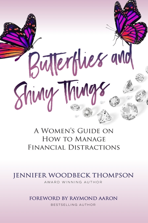 BUTTERFLIES AND SHINY THINGS -  JENNIFER WOODBECK THOMPSON