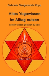 Altes Yogawissen wieder im Alltag nutzen -  Gabriele Gangananda Kopp