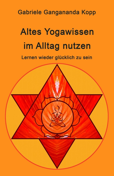 Altes Yogawissen wieder im Alltag nutzen -  Gabriele Gangananda Kopp