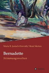 Bernadette - Stimmungswelten -  Maria B. Janisch-Horv&aacute;th,  Ren&eacute; Merten