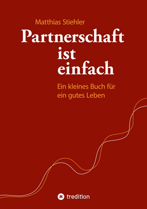 Partnerschaft ist einfach -  Matthias Stiehler