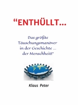 'ENTH&Uuml;LLT ... Das gr&ouml;&szlig;te T&auml;uschungsman&ouml;ver  in der Geschichte ... der Menschheit!' -  Klaus Peter