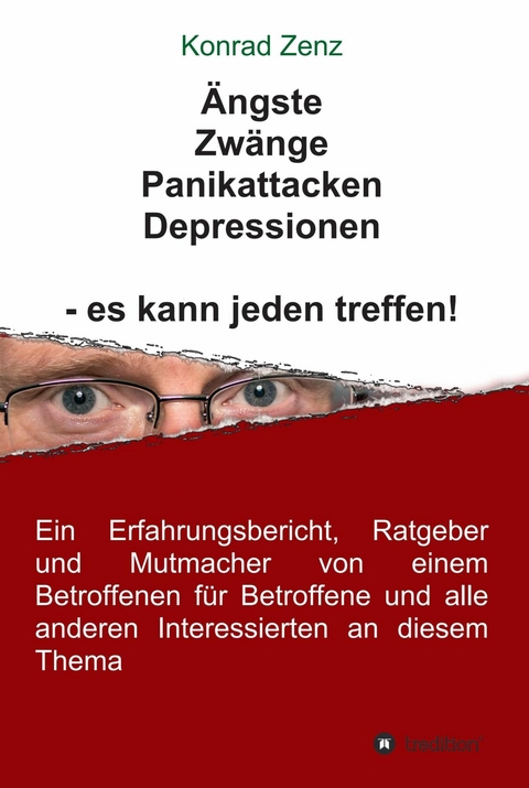 &Auml;ngste, Zw&auml;nge, Panikattacken, Depressionen - es kann jeden treffen! -  Konrad Zenz