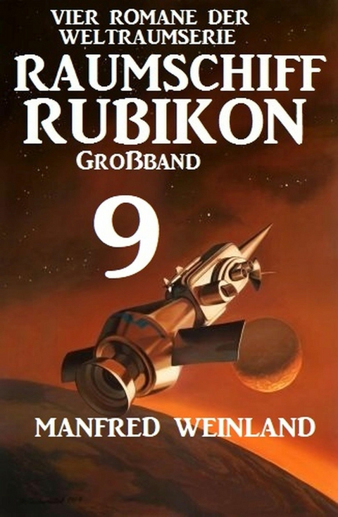 Raumschiff Rubikon Gro&szlig;band 9 - Vier Romane der Weltraumserie - Manfred Weinland