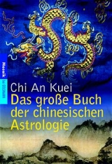 Das gro&szlig;e Buch der chinesischen Astrologie - Chi An Kuei