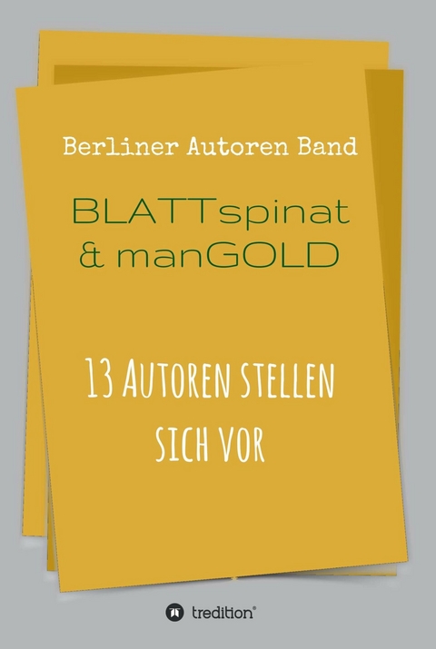 Blattspinat und Mangold -  Berliner Autoren,  Thomas Beckmann,  Theodor Ebert,  Daniel Jung,  Tom Kadiet,  Adrian S. Kostr&eacute;,  Ulrike